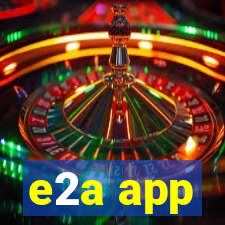 e2a app